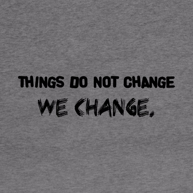 things do not change - we change by 101univer.s